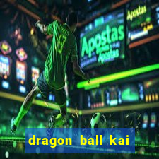 dragon ball kai dublado online